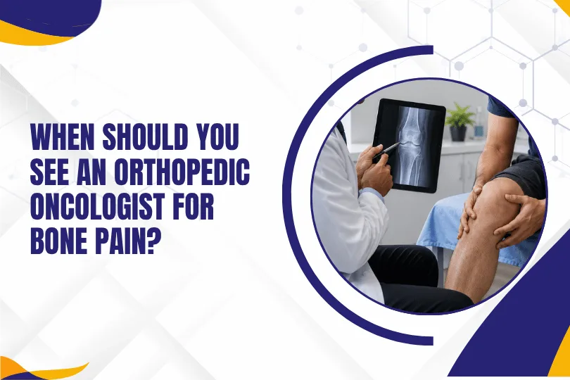 When Should You See an Orthopedic Oncologist for Bone Pain?